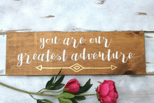 You are our greatest adventure, Kids room decor wood sign