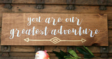 You are our greatest adventure, Kids room decor wood sign