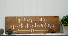 You are our greatest adventure, Kids room decor wood sign